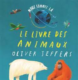 Le livre des animaux / Oliver Jeffers | Jeffers, Oliver. Auteur