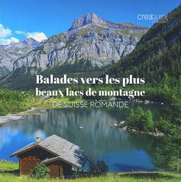Balades vers les plus beaux lacs de montagne de Suisse romande / rédaction: Didier Ambühl... [et 7 autres] | Ambühl, Didier. Auteur