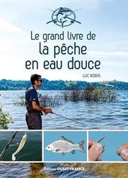 Le grand livre de la pêche en eau douce / Luc Bodis | Bodis, Luc. Auteur