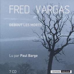 Debout les morts [livre audio] / Fred Vargas ; lu par Paul Barge | Vargas, Fred
