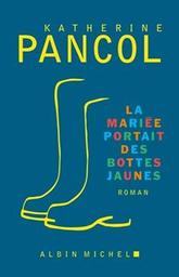 La mariée portait des bottes jaunes : roman / Katherine Pancol | Pancol, Katherine. Auteur