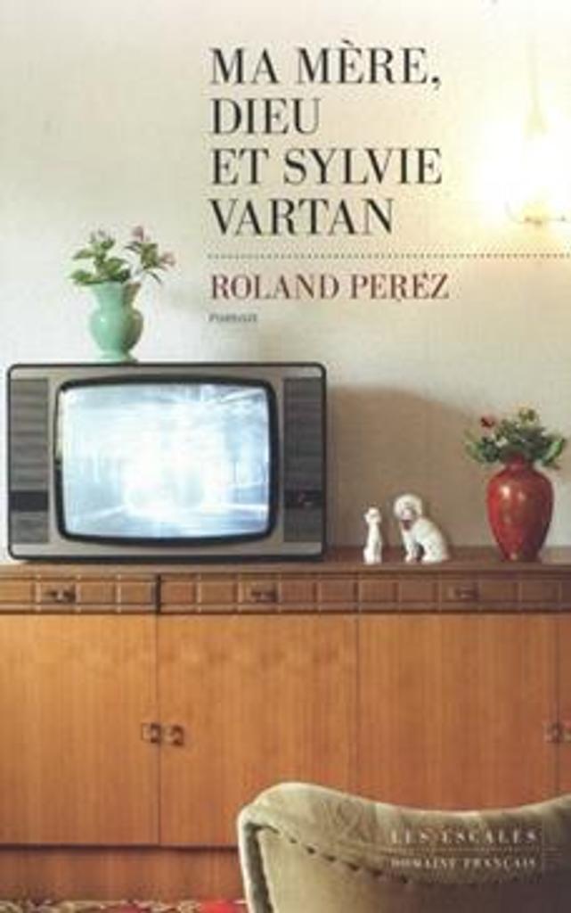 Ma mère, Dieu et Sylvie Vartan : roman / Roland Perez | 