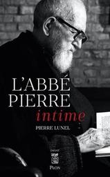 L'Abbé Pierre intime / Pierre Lunel | Lunel, Pierre. Auteur