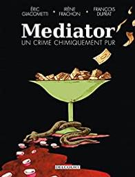 Mediator : un crime chimiquement pur / scénario: Éric Giacometti & [et] Irène Frachon ; dessin: François Duprat | Giacometti, Eric. Auteur
