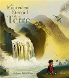 Le mouvement éternel de la Terre / Grahame Baker-Smith | Baker-Smith, Grahame. Auteur