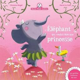 L'éléphant qui voulait être une princesse / Christine Beigel, illustrateur Hervé Le Goff | Beigel, Christine. Auteur