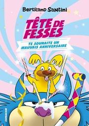 Tête de fesses te souhaite un mauvais anniversaire / Bertrand Santini | Santini, Bertrand. Auteur