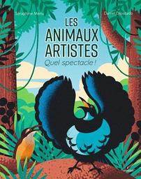 Les animaux artistes : quel spectacle ! / Texte de Séraphine Menu ; illustrations de Daniel Diosdado | Menu, Séraphine. Auteur