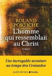 L'homme qui ressemblait au Christ : roman / Roland Portiche | Portiche, Roland. Auteur