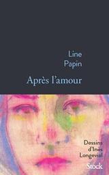 Après l'amour : fragments / Line Papin ; dessins d'Inès Longevial | Papin, Line. Auteur