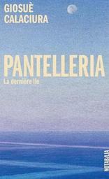 Pantelleria : la dernière île / Giosuè Calaciura | Calaciura, Giosuè. Auteur