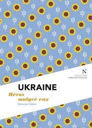 Ukraine : héros malgré eux / Sébastien Gobert | Gobert, Sébastien. Auteur