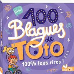 100 [cent] blagues de Toto : 100% fous rires ! / Textes: Pascal Naud; Virgile Turier, illustrations:Pierre Fouiller...[et 4 autres] | Naud, Pascal. Auteur