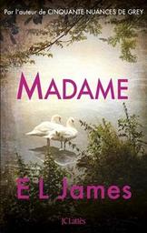 Madame : roman : fait suite à Monsieur / E. L. James | James, E.L. - écrivain anglais. Auteur