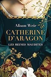 Catherine d'Aragon : la première reine / Alison Weir | Weir, Alison
