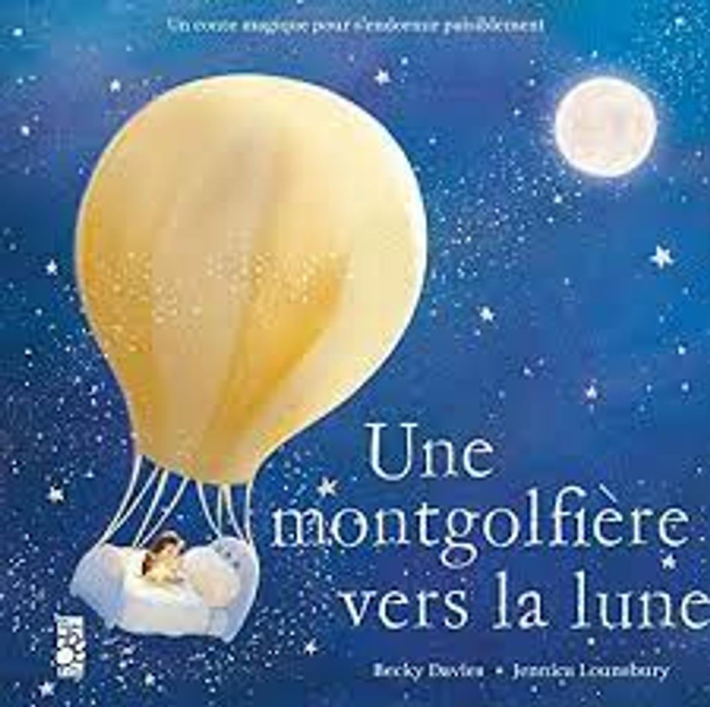Une montgolfière vers la lune : [un conte magique pour s'endormir paisiblement] / Becky Davies; Jennica Lounsbury | 