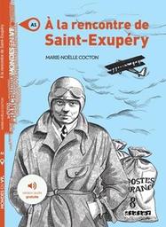 A la rencontre de Saint-Exupéry : [apprentissage du français, A1] / Marie-Noëlle Cocton | Cocton, Marie-Noëlle