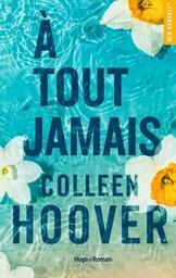 A tout jamais : fait suite à: Jamais plus / Colleen Hoover | Hoover, Colleen. Auteur