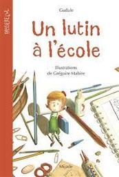 Un lutin à l'école / Gudule; illustrations de Grégoire Mabire | Gudule. Auteur