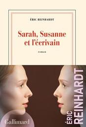 Sarah, Susanne et l'écrivain : roman / Eric Reinhardt | Reinhardt, Eric. Auteur