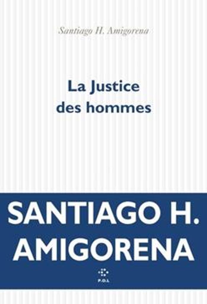 La justice des hommes : roman / Santiago H. Amigorena | 
