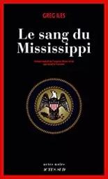 Le sang du Mississippi : roman / Greg Iles | Iles, Greg - écrivain américain. Auteur
