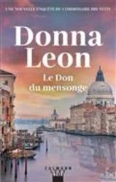 Le don du mensonge : [une nouvelle enquête du commissaire Brunetti] / Donna Leon | Leon, Donna - écrivain américain