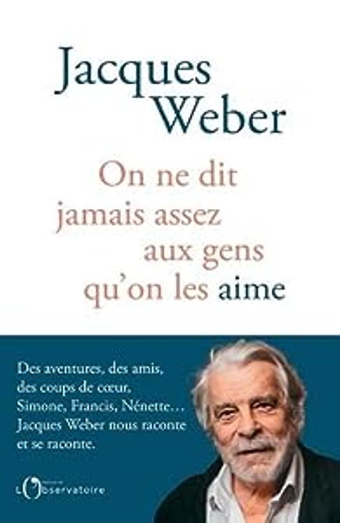 On ne dit jamais assez aux gens qu'on aime qu'on les aime / Jacques Weber | 