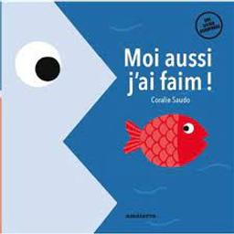 Moi aussi, j'ai faim ! : un livre surprise / Coralie Saudo | Saudo, Coralie. Auteur