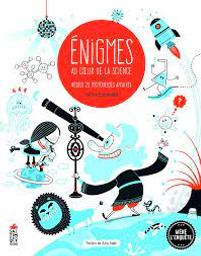 Enigmes : au coeur de la science. Résous 25 mystérieuses affaires / Texte: Ana Gallo; Victor Escandell | Gallo, Ana. Auteur