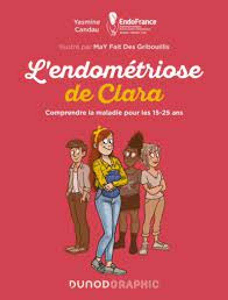 L'endométriose de Clara : comprendre la maladie pour les 15-25 ans / Yasmine Candau; illustré par MaY Fait Des Gribouillis | 