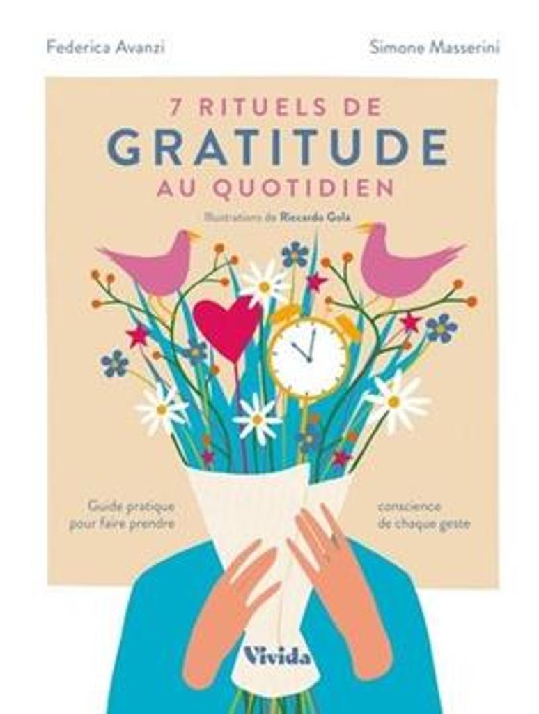 Gratitude : 7 [sept] rituels quotidiens : guide pratique pour rendre chaque geste plus conscient / Federica Avanzi, Simone Masserini ; illustrations de Riccardo Gola | 