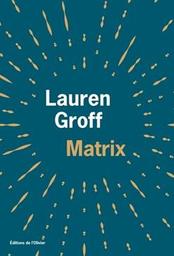 Matrix / Lauren Groff | Groff, Lauren. Auteur