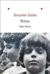 Frères / Alexandre Jardin | Jardin, Alexandre. Auteur