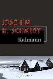 Kalmann / Joachim B. Schmidt | Schmidt, Joachim B.. Auteur