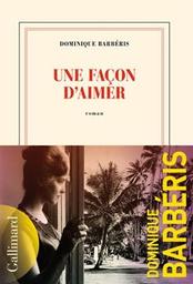 Une façon d'aimer : roman / Dominique Barbéris | Barbéris, Dominique. Auteur
