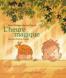 L'heure magique / Jean-Philippe Arrou-Vignod; illustré par François Ravard | Arrou-Vignod, Jean-Philippe. Auteur