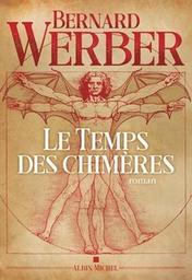 Le temps des chimères : roman / Bernard Werber | Werber, Bernard. Auteur
