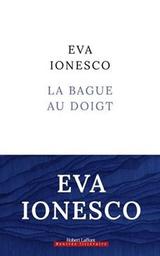 La bague au doigt / Eva Ionesco | Ionesco, Eva. Auteur