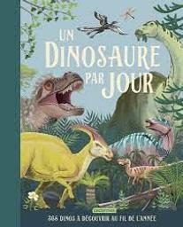 Un dinosaure par jour : 365 dinos à découvrir au fil de l'année / Ecrit par Miranda Smith; illustré par Jenny Wren... et 4 autres | Smith, Miranda. Auteur