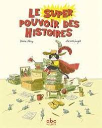 Le super pouvoir des histoires / Didier Lévy; Lorenzo Sangio | Lévy, Didier. Auteur