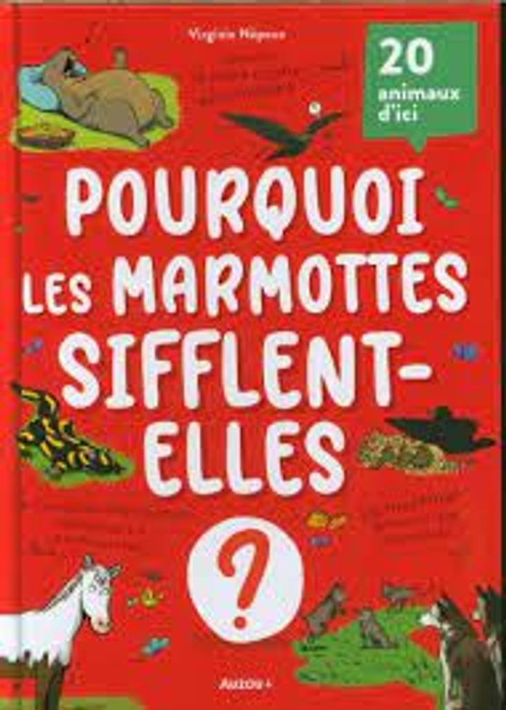 Pourquoi les marmottes sifflent-elles? : 20 animaux d'ici / Virginie Népoux; illustrations: Olivier Pelletier | 