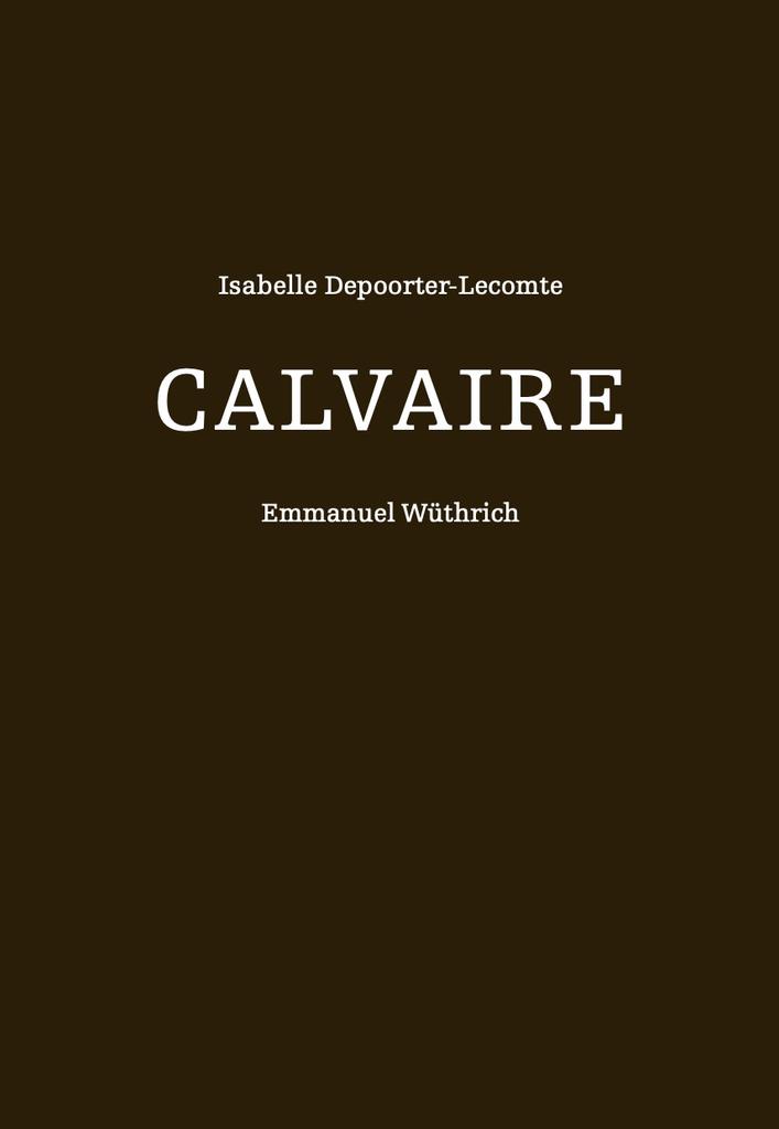 Calvaire / texte Isabelle Depoorter-Lecomte ; dessins Emmanuel Wüthrich | 