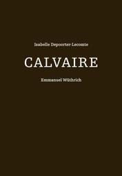 Calvaire / texte Isabelle Depoorter-Lecomte ; dessins Emmanuel Wüthrich | Depoorter-Lecomte, Isabelle. Auteur