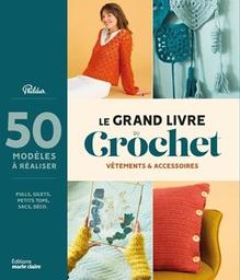 Le grand livre du crochet : vêtements & [et] accessoires | 