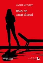 Bain de sang chaud : roman policier / Daniel Bovigny | Bovigny, Daniel - écrivain suisse romand. Auteur