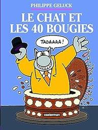 Le chat et les 40 [quarante] bougies / illustrateur scénariste Philippe Geluck | Geluck, Philippe. Illustrateur. Scénariste