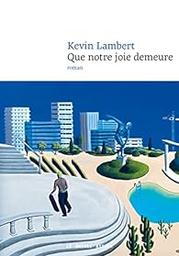 Que notre joie demeure : [roman] / Kevin Lambert | Lambert, Kevin. Auteur