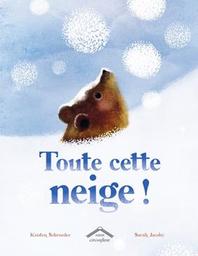 Toute cette neige ! / Kristen Schroeder ; Sarah Jacoby | 