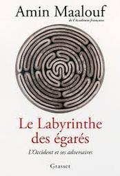 Le labyrinthe des égarés : l'Occident et ses adversaires / Amin Maalouf | Maalouf, Amin - écrivain égyptien. Auteur